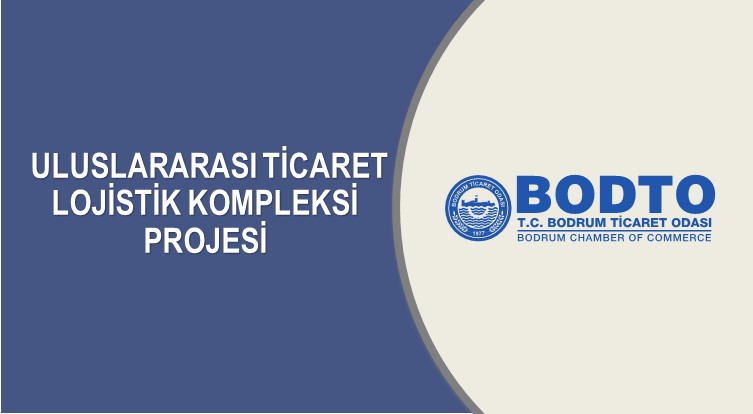 ULUSLARARASI TİCARET LOJİSTİK KOMPLEKSİ PROJESİ - Bodrum Ticaret Odası ...